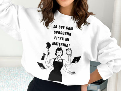 Za Sve Sam Sposobna Pi*ka Mi Materina Sweatshirt