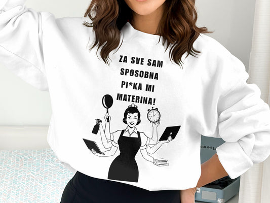 Za Sve Sam Sposobna Pi*ka Mi Materina Sweatshirt