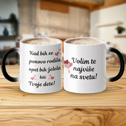 Kad bih se ponovo rodila opet bih zelela biti Tvoje dete mug