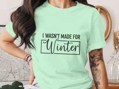I Wasn't Made For Winter Unisex Casual Tee