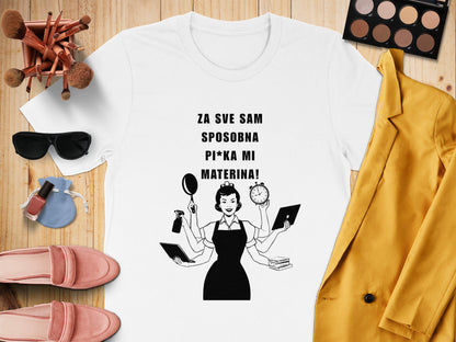 Za Sve Sam Sposobna Pi*ka Mi Materina! Shirt