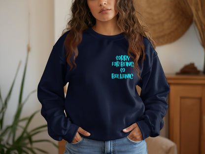 Sorry For Being So Balkanic sweatshirt