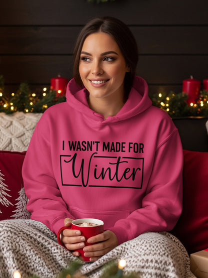 I Wasn't Made For Winter Hoodie