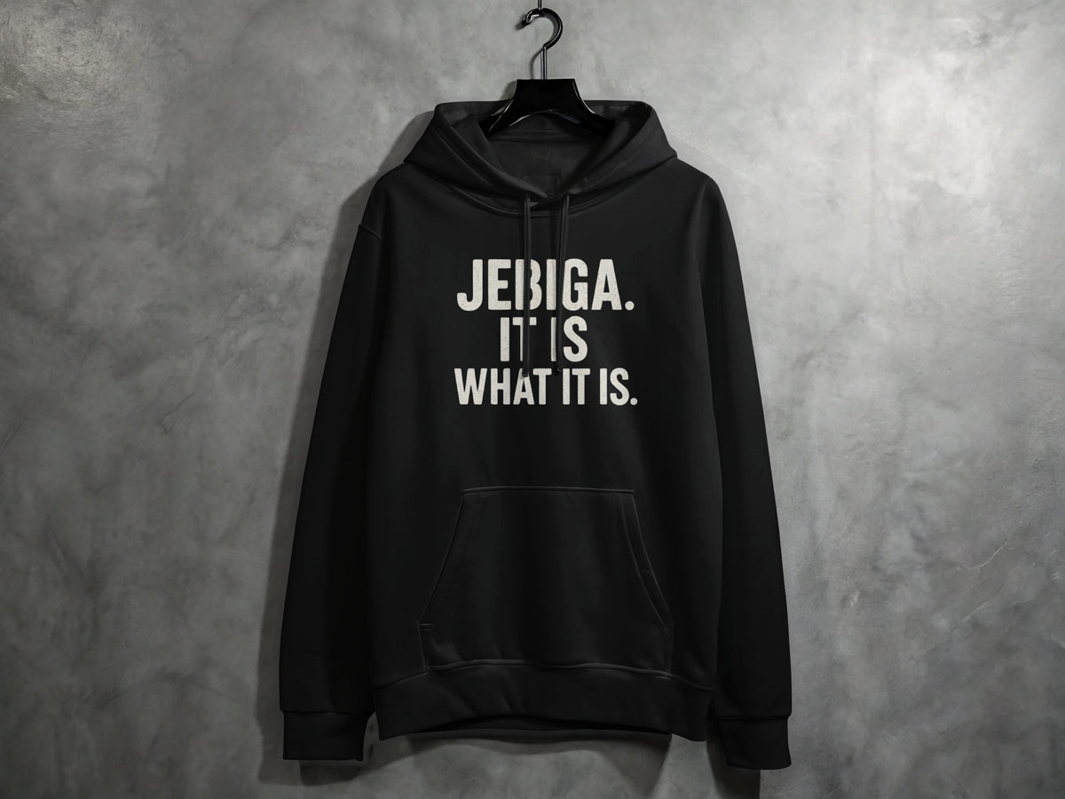 Black hooded sweatshirt with "JEBIGA. IT IS WHAT IT IS." text.