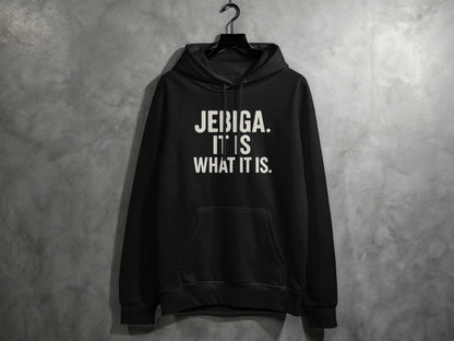 Black hooded sweatshirt with "JEBIGA. IT IS WHAT IT IS." text.