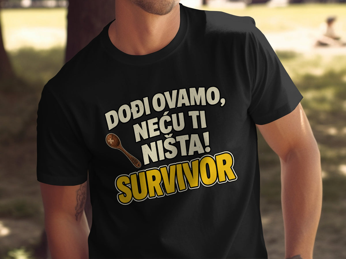 Black t-shirt with "DOĐI OVAMO, NEĆU TI NIŠTA! SURVIVOR" text and spoon graphic.