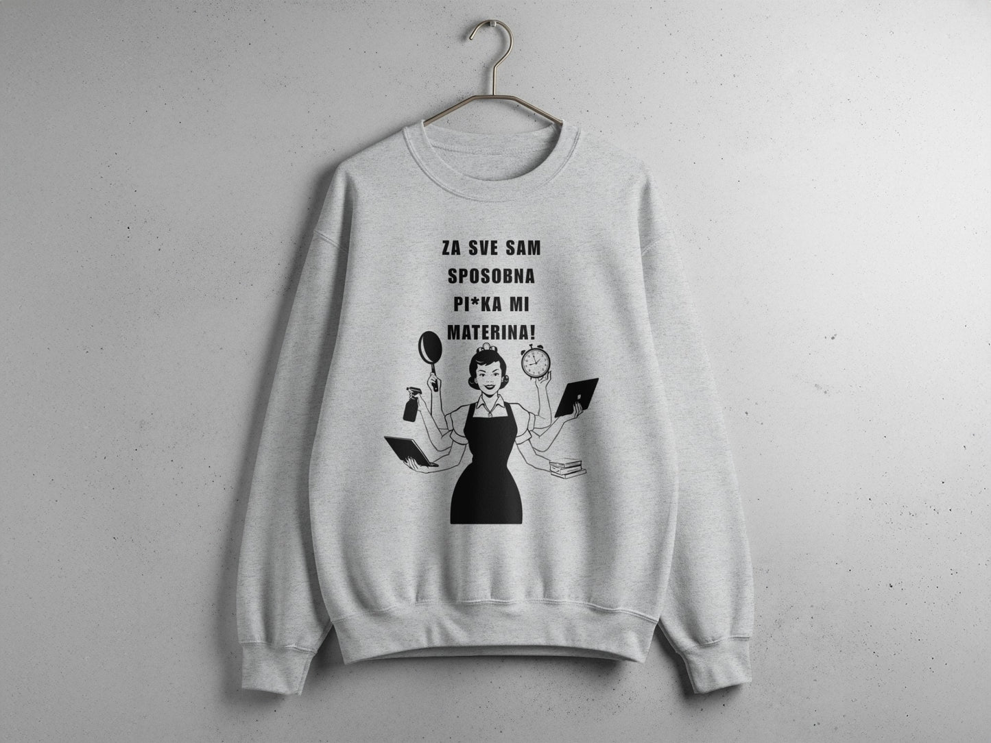 Za Sve Sam Sposobna Pi***ka Mi Materina! Sweatshirt