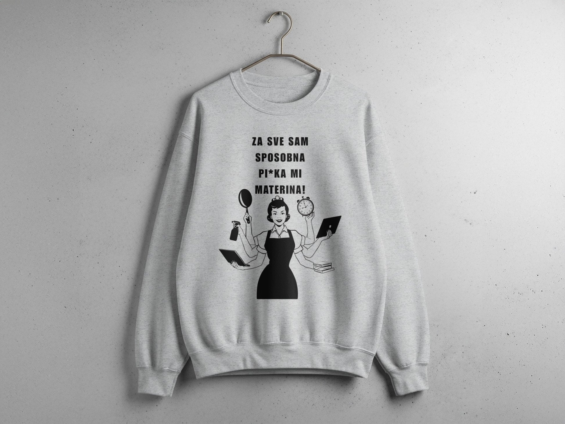 Za Sve Sam Sposobna Pi***ka Mi Materina! Sweatshirt