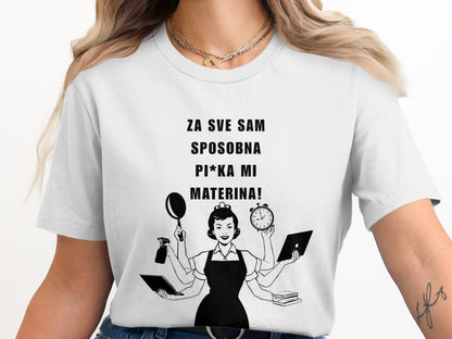 Za Sve Sam Sposobna Pi*ka Mi Materina T-shirt