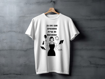 Za Sve Sam Sposobna Pi*ka Mi Materina T-shirt