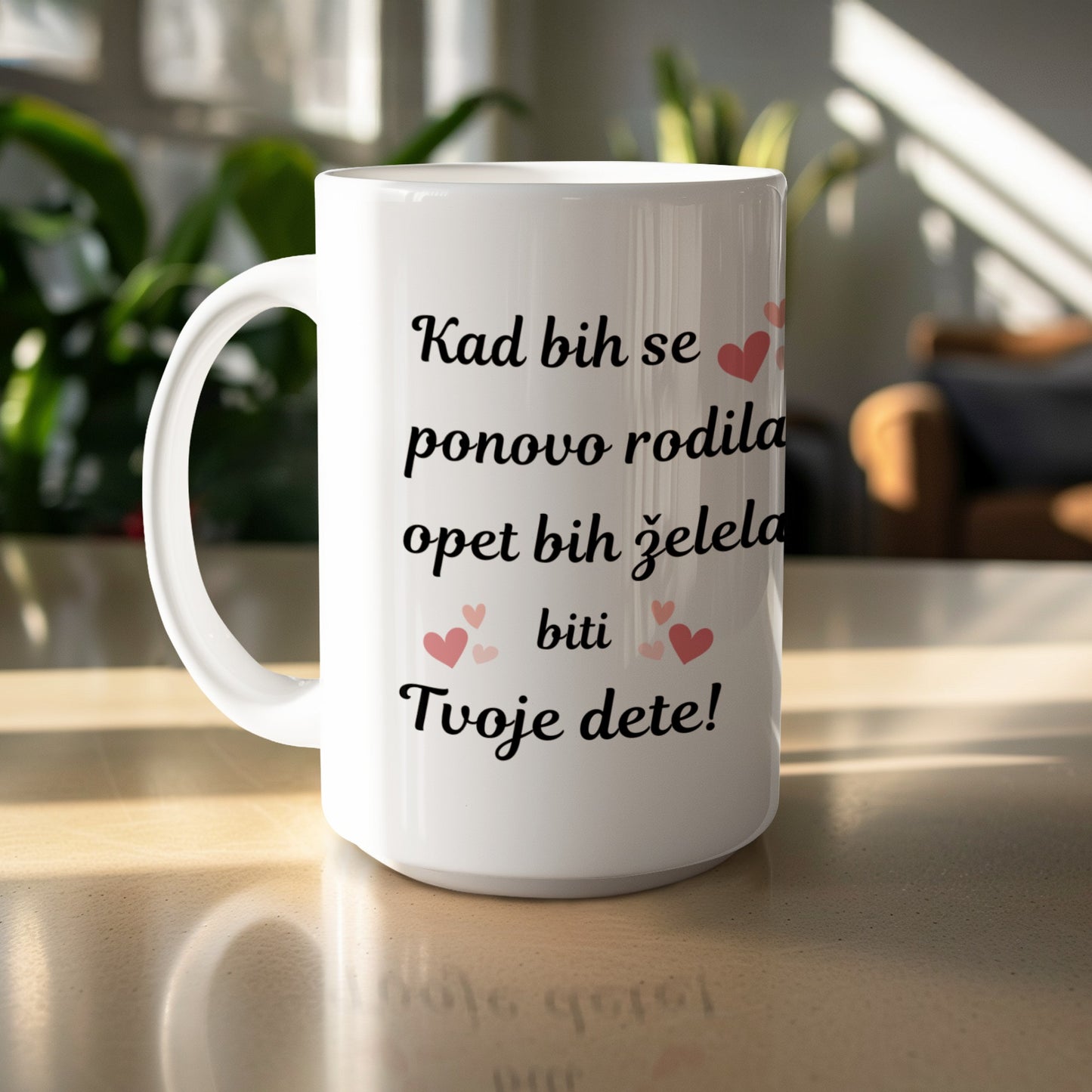 Kad bih se ponovo rodila opet bih zelela biti Tvoje dete! mug