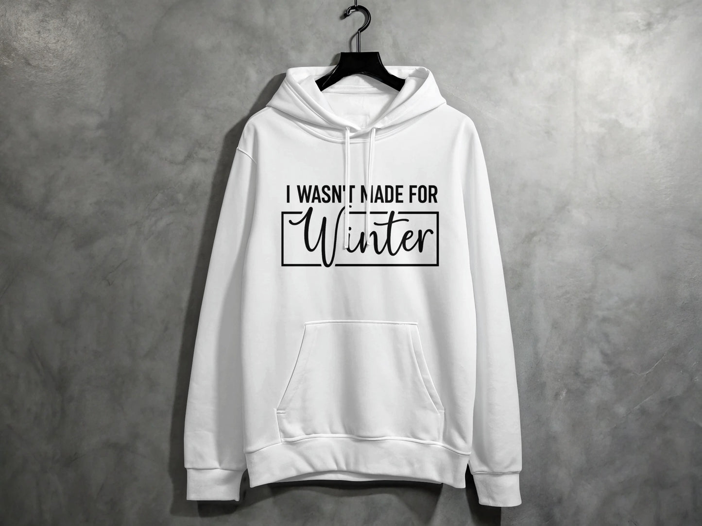I Wasn't Made for Winter Hoodie with Quote Design