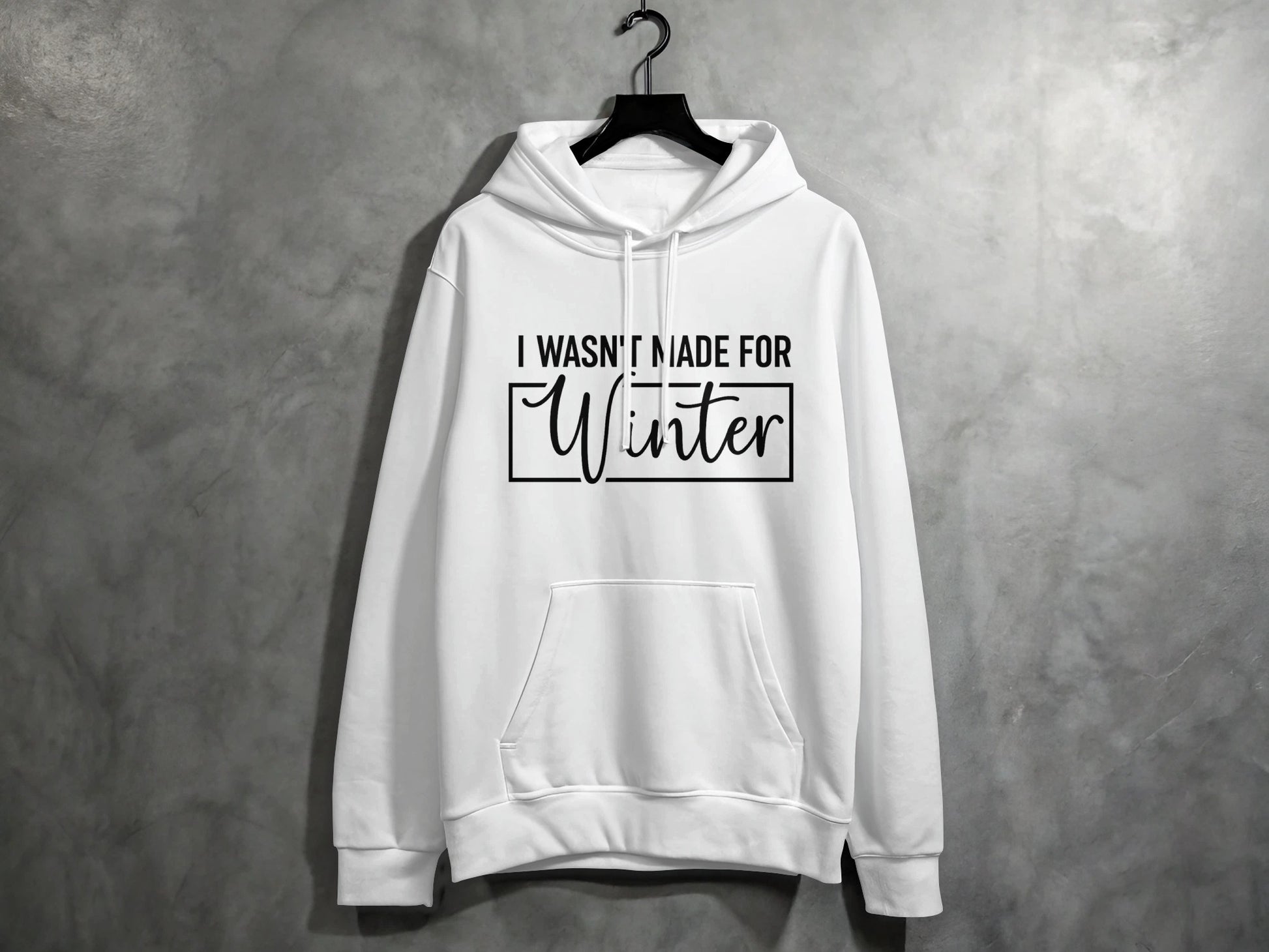I Wasn't Made for Winter Hoodie with Quote Design