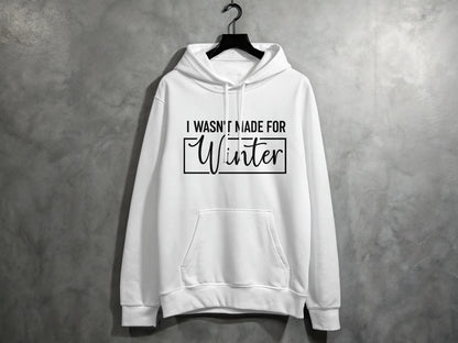 I Wasn't Made for Winter Hoodie with Quote Design