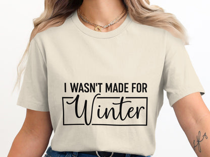 I Wasn't Made For Winter Quote T-shirt Product