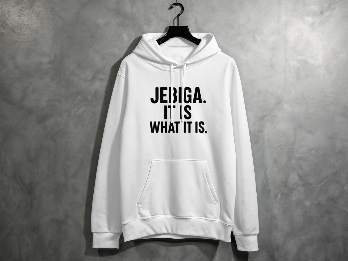 White hoodie with black text reading "JEBIGA. IT IS WHAT IT IS."