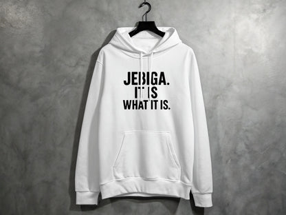 White hoodie with black text reading "JEBIGA. IT IS WHAT IT IS."