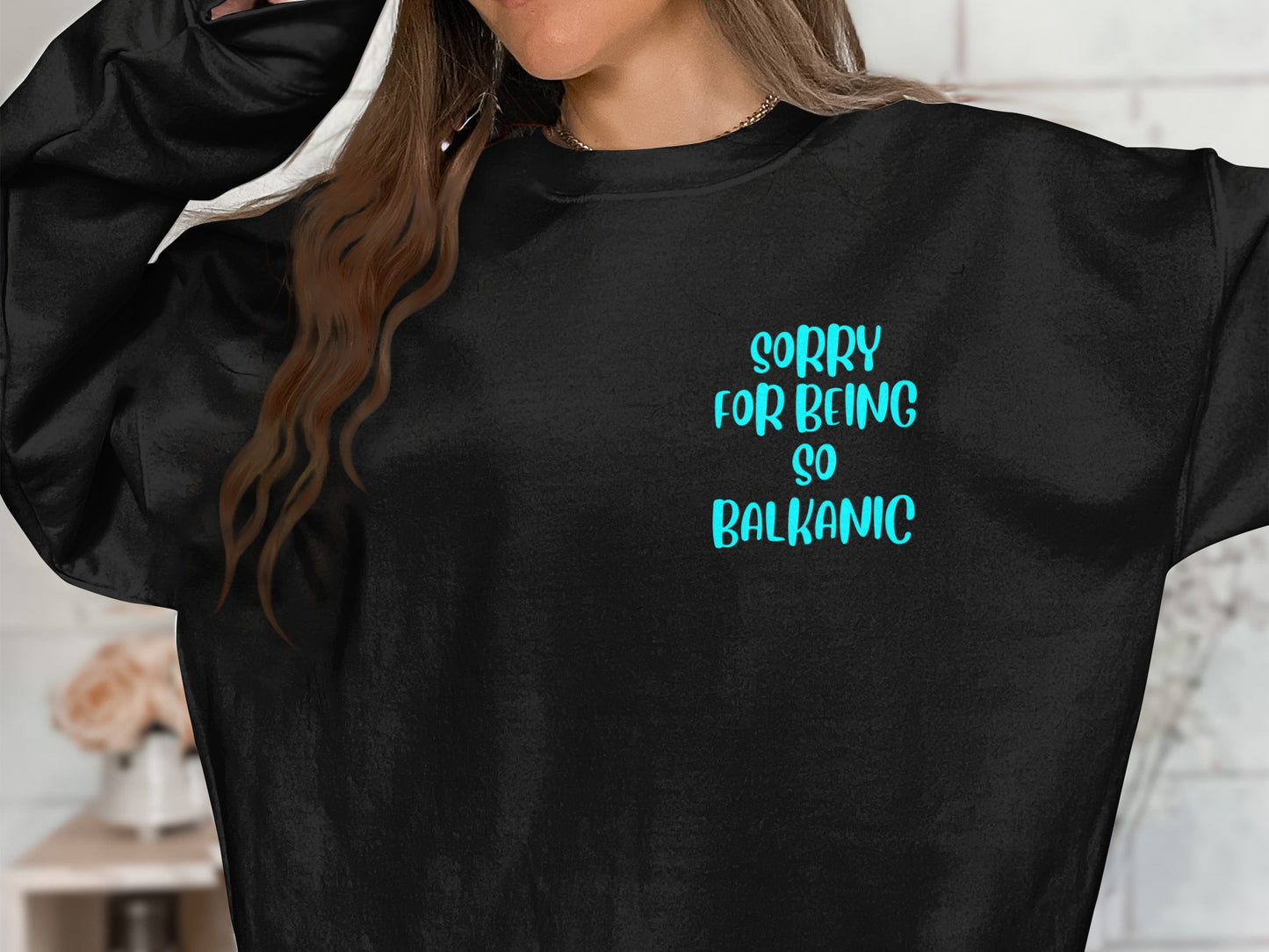 Sorry For Being So Balkanic Sweatshirt Casual Top