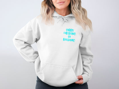 Sorry For Being So Balkanic Hoodie